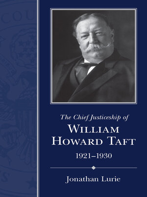cover image of The Chief Justiceship of William Howard Taft, 1921–1930